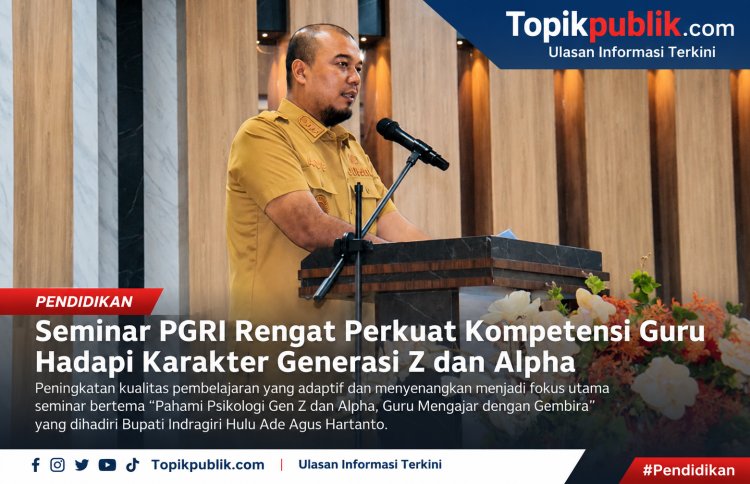 Bupati Inhu Hadiri Seminar PGRI tentang Psikologi Gen Z