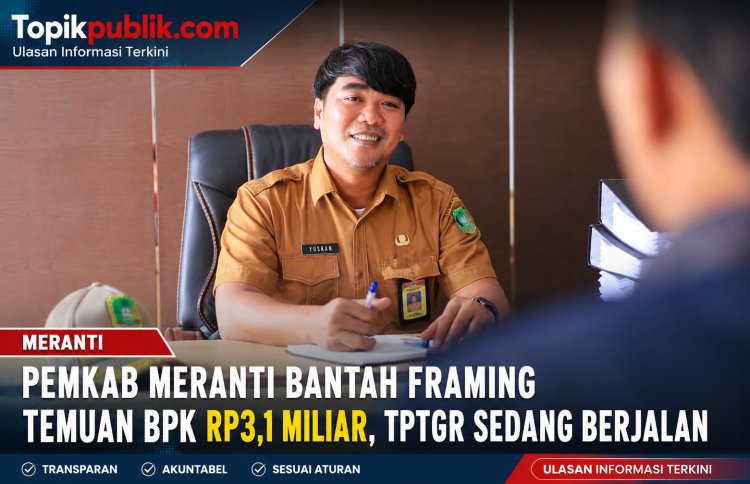 Pemkab Meranti Respons Pemberitaan Temuan BPK Rp3,1 Miliar